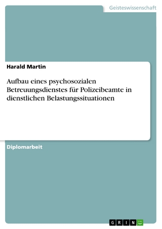 Aufbau eines psychosozialen Betreuungsdienstes für Polizeibeamte in dienstlichen Belastungssituationen - Harald Martin