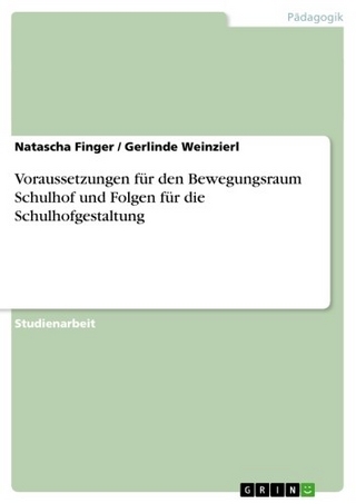 Voraussetzungen für den Bewegungsraum Schulhof und  Folgen für die Schulhofgestaltung - Natascha Finger; Gerlinde Weinzierl