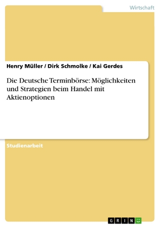 Die Deutsche Terminbörse: Möglichkeiten und Strategien beim Handel mit Aktienoptionen - Henry Müller; Dirk Schmolke; Kai Gerdes