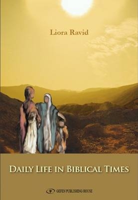 Daily Life in Biblical Times - Liora Ravid
