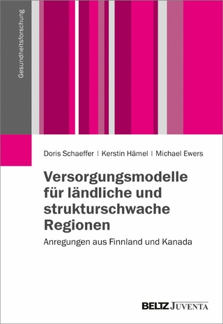 Versorgungsmodelle für ländliche und strukturschwache Regionen - Michael Ewers; Kerstin Hämel; Doris Schaeffer