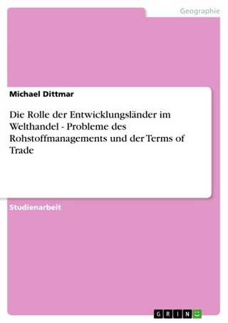 Die Rolle der Entwicklungsländer im Welthandel - Probleme des Rohstoffmanagements und der Terms of Trade - Michael Dittmar