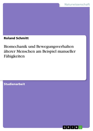 Biomechanik und Bewegungsverhalten älterer Menschen am Beispiel manueller Fähigkeiten - Roland Schmitt