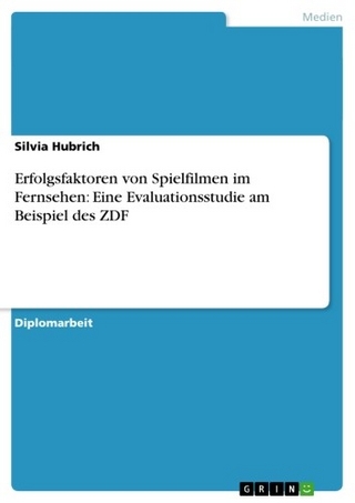 Erfolgsfaktoren von Spielfilmen im Fernsehen: Eine Evaluationsstudie am Beispiel des ZDF - Silvia Hubrich