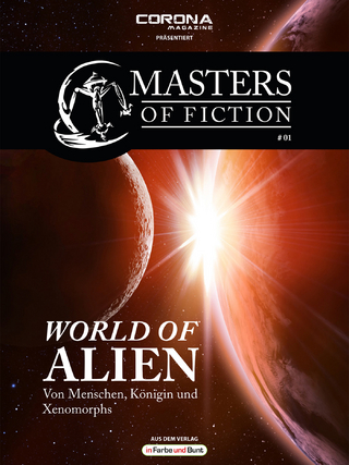 Masters of Fiction 1: World of Alien - Von Menschen, Königin und Xenomorphs - Corona Magazine; Elias Albrecht; Eric Zerm