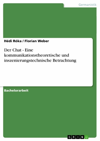 Der Chat - Eine kommunikationstheoretische und inszenierungstechnische Betrachtung - Hédi Róka; Florian Weber