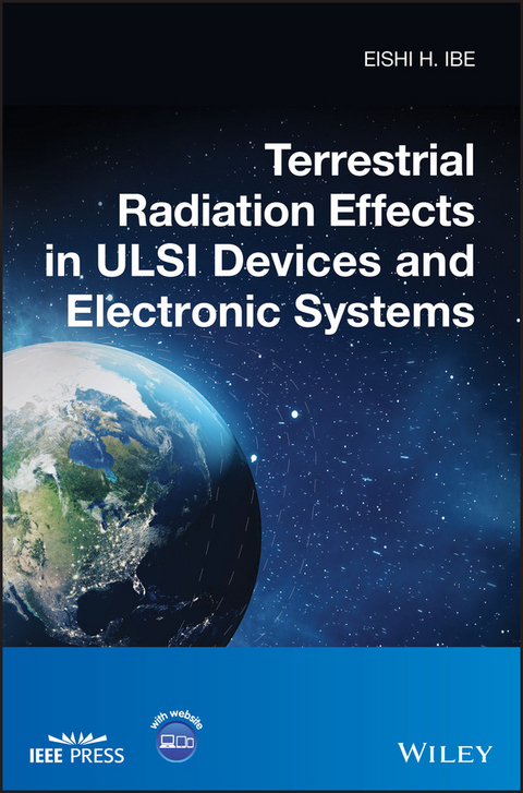 Terrestrial Radiation Effects in ULSI Devices and Electronic Systems -  Eishi H. Ibe