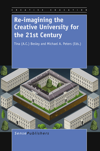Re-imagining the Creative University for the 21st Century - Tina Besley; Tina Besley