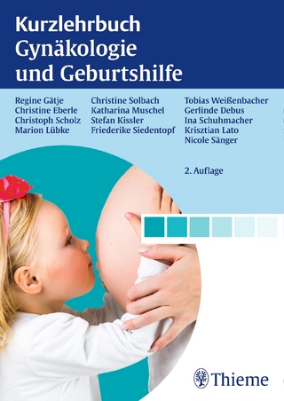 Kurzlehrbuch Gynäkologie und Geburtshilfe - Regine Gätje; Christine Eberle; Christoph Scholz; Marion Lübke; Christine Solbach
