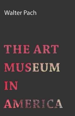 Art Museum In America - Walter Pach