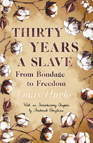 Thirty Years a Slave - From Bondage to Freedom - Louis Hughes; Frederick Douglass