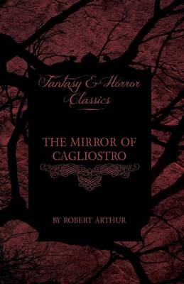 Mirror of Cagliostro (Fantasy and Horror Classics) - Robert Arthur