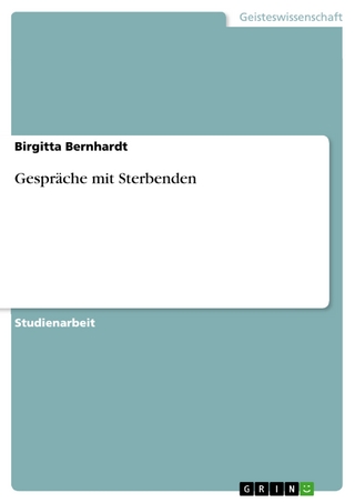 Gespräche mit Sterbenden - Birgitta Bernhardt