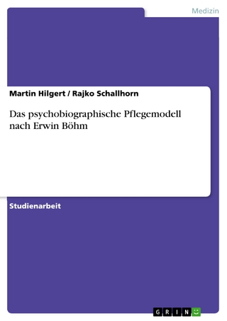 Das psychobiographische Pflegemodell nach Erwin Böhm - Martin Hilgert; Rajko Schallhorn