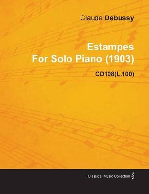 Estampes by Claude Debussy for Solo Piano (1903) Cd108(l.100) - Claude Debussy