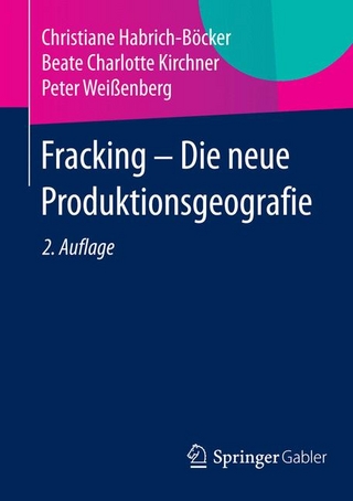 Fracking - Die neue Produktionsgeografie - Christiane Habrich-Böcker; Beate Charlotte Kirchner; Peter Weißenberg