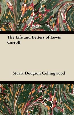 Life and Letters of Lewis Carroll - Stuart Dodgson Collingwood