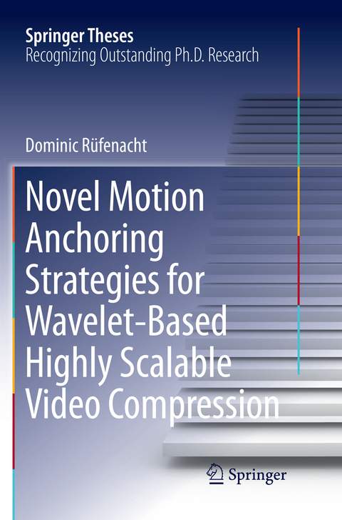 Novel Motion Anchoring Strategies for Wavelet-based Highly Scalable Video Compression - Dominic Rüfenacht