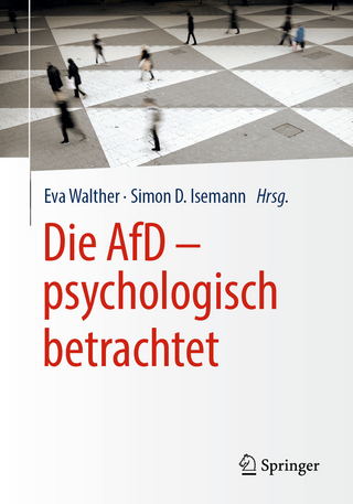 Die AfD ? psychologisch betrachtet - Eva Walther; Simon D. Isemann