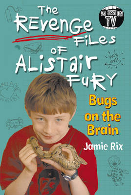 Revenge Files of Alistair Fury: Bugs On The Brain - Jamie Rix