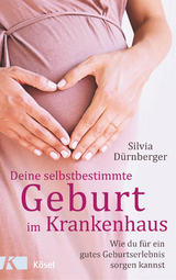 Deine selbstbestimmte Geburt im Krankenhaus - Silvia Dürnberger