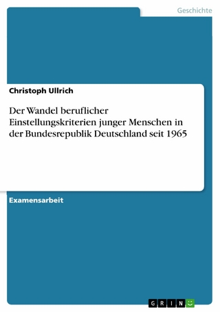 Der Wandel beruflicher Einstellungskriterien junger Menschen in der Bundesrepublik Deutschland seit 1965 - Christoph Ullrich