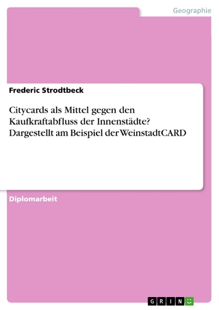 Citycards als Mittel gegen den Kaufkraftabfluss der Innenstädte? Dargestellt am Beispiel der WeinstadtCARD - Frederic Strodtbeck
