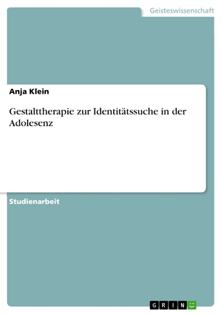 Gestalttherapie zur Identitätssuche in der Adolesenz - Anja Klein