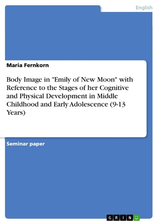 Body Image in 'Emily of New Moon' with Reference to the Stages of her Cognitive and Physical Development in Middle Childhood and Early Adolescence (9-13 Years) - Maria Fernkorn