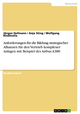 Anforderungen für die Bildung strategischer Allianzen für den Vertrieb komplexer Anlagen mit Beispiel des Airbus A380 - Jörgen Hofmann; Anja Sting; Wolfgang Rindinella