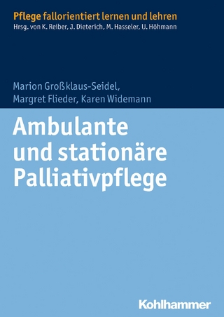 Ambulante und stationäre Palliativpflege - Marion Großklaus-Seidel; Margret Flieder; Karen Widemann