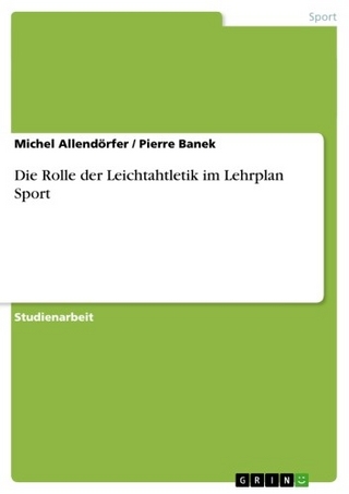 Die Rolle der Leichtahtletik im Lehrplan Sport - Michel Allendörfer; Pierre Banek