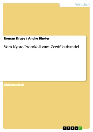 Vom Kyoto-Protokoll zum Zertifikathandel - Roman Kruse; Andre Binder