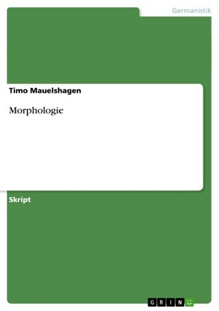Morphologie. Die Entstehung von Wörtern - Timo Mauelshagen