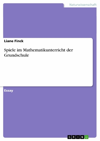 Spiele im Mathematikunterricht der Grundschule - Liane Finck