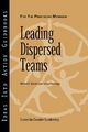 Leading Dispersed Teams - Michael E. Kossler; Sonya Prestridge