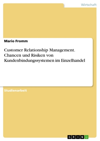 Customer Relationship Management. Chancen und Risiken von Kundenbindungssystemen im Einzelhandel - Mario Fromm