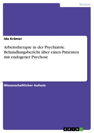 Arbeitstherapie in der Psychiatrie. Behandlungsbericht über einen Patienten mit endogener Psychose - Ida Krämer