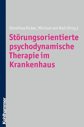 Störungsorientierte psychodynamische Therapie im Krankenhaus - Dorothea Huber; Michael von Rad
