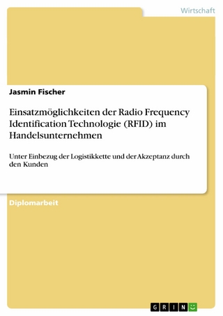 Einsatzmöglichkeiten der Radio Frequency Identification Technologie (RFID) im Handelsunternehmen - Jasmin Fischer