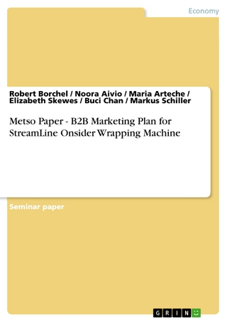 Metso Paper - B2B Marketing Plan for StreamLine Onsider Wrapping Machine - Robert Borchel; Noora Aivio; Maria Arteche; Elizabeth Skewes; Buci Chan; Markus Schiller