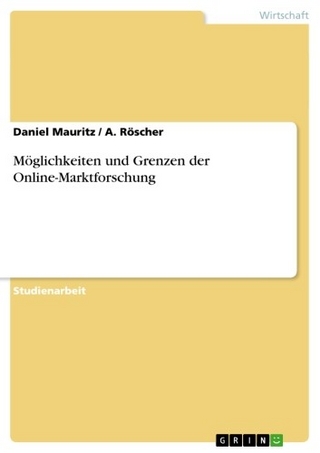 Möglichkeiten und Grenzen der Online-Marktforschung - Daniel Mauritz; A. Röscher