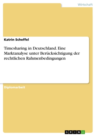 Timesharing in Deutschland. Eine Marktanalyse unter Berücksichtigung der rechtlichen Rahmenbedingungen - Katrin Scheffel