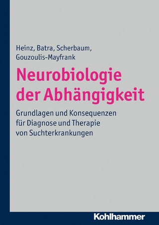 Neurobiologie der Abhängigkeit - Andreas Heinz; Anil Batra; Norbert Scherbaum; Euphrosyne Gouzoulis-Mayfrank