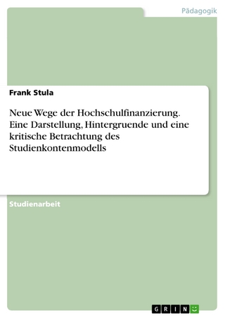 Neue Wege der Hochschulfinanzierung. Eine Darstellung, Hintergruende und eine kritische Betrachtung des Studienkontenmodells Frank Stula Author