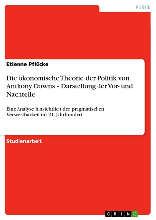 Die ökonomische Theorie der Politik von Anthony Downs ? Darstellung der Vor- und Nachteile - Etienne Pflücke