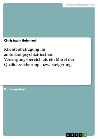 Klientenbefragung im ambulant-psychiatrischen Versorgungsbereich als ein Mittel der Qualitätssicherung- bzw. -steigerung - Christoph Heimrod