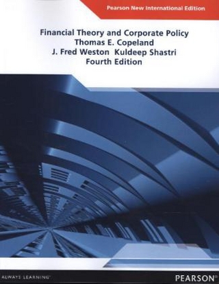 Financial Theory and Corporate Policy: Pearson New International Edition PDF eBook - Thomas E. Copeland; Kuldeep Shastri; J. Fred Weston