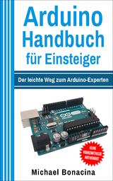 Arduino Handbuch für Einsteiger - Michael Bonacina