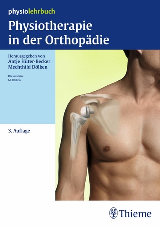 Physiotherapie in der Orthopädie - Antje Hüter-Becker; Antje Hüter-Becker; Mechthild Dölken; Mechthild Dölken